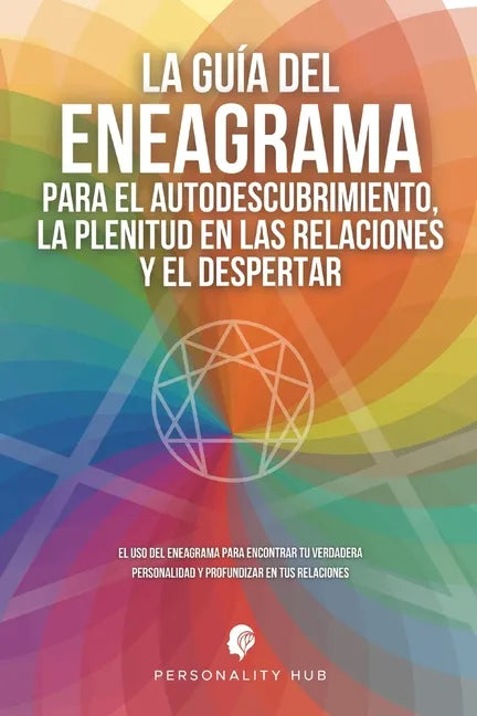 La Guía del Eneagrama para el Autodescubrimiento, la Plenitud en las Relaciones y el Despertar: El uso del Eneagrama para encontrar tu verdadera perso - Paperback