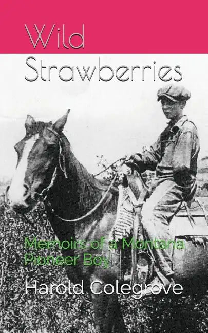 Wild Strawberries: Memoirs of a Montana Pioneer Boy - Paperback