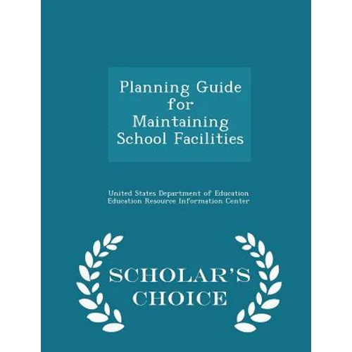 Planning Guide for Maintaining School Facilities - Scholar's Choice Edition - Paperback