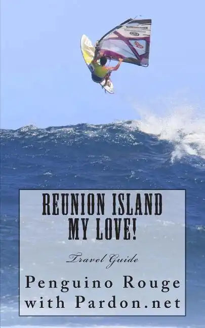 Reunion Island My Love!: Un-official Island Travel Guide - Paperback