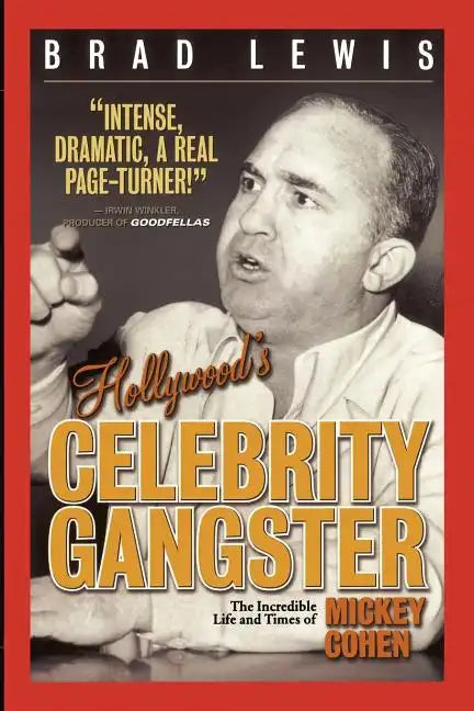Hollywood's Celebrity Gangster: The Incredible Life and Times of Mickey Cohen - Paperback