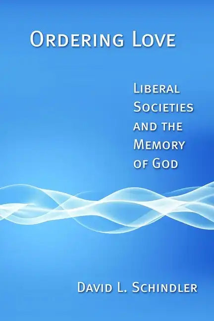 Ordering Love: Liberal Societies and the Memory of God - Paperback