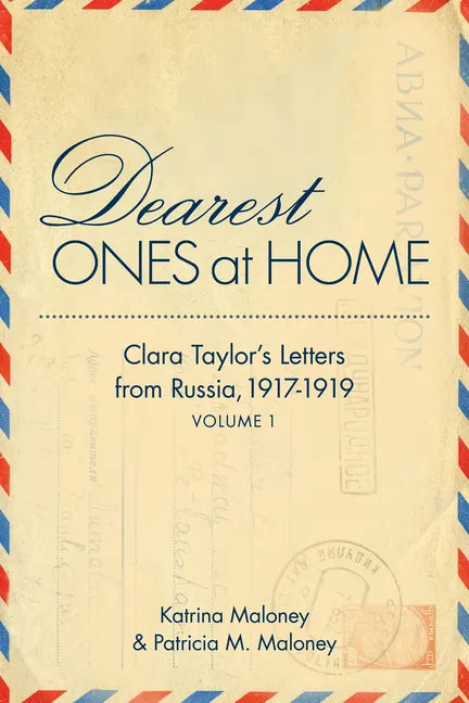 Dearest Ones at Home: Clara Taylor's Letters from Russia, 1917-1919 - Paperback