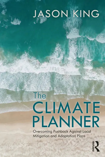 The Climate Planner: Overcoming Pushback Against Local Mitigation and Adaptation Plans - Paperback