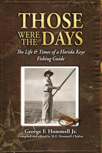Those Were The Days: The Life & Times of a Florida Keys Fishing Guide - Paperback