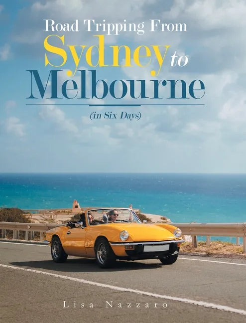 Road Tripping from Sydney to Melbourne: (In Six Days) - Hardcover