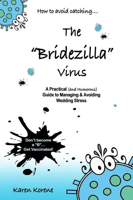 How to Avoid Catching The Bridezilla Virus: A Practical and Humorous Guide to Managing and Avoiding Wedding Stress - Paperback