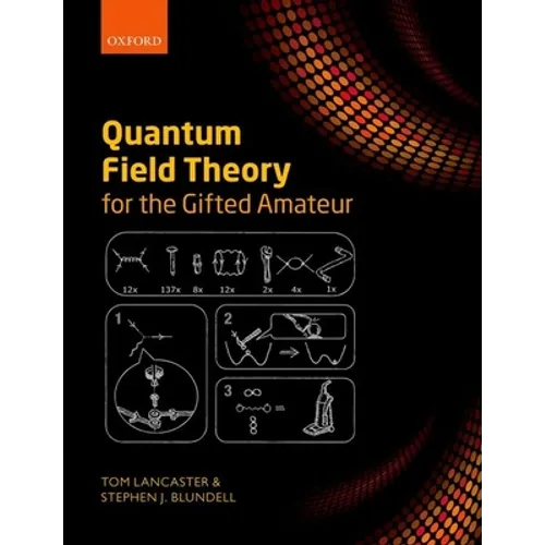 Quantum Field Theory for the Gifted Amateur - Paperback