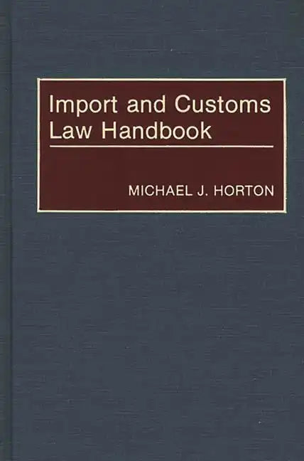 Import and Customs Law Handbook - Hardcover