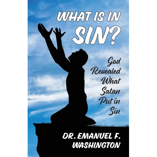 What Is In Sin?: God Revealed What Satan Put in Sin - Paperback