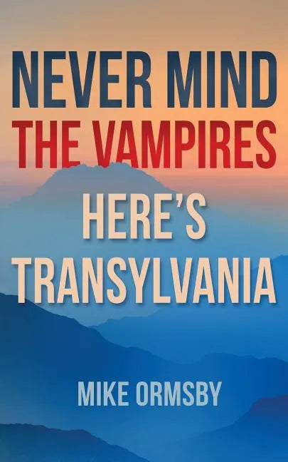Never Mind the Vampires, Here's Transylvania - Paperback