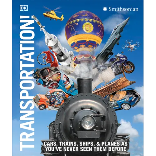 Transportation!: Cars, Trains, Ships and Planes as You've Never Seen Them Before - Hardcover
