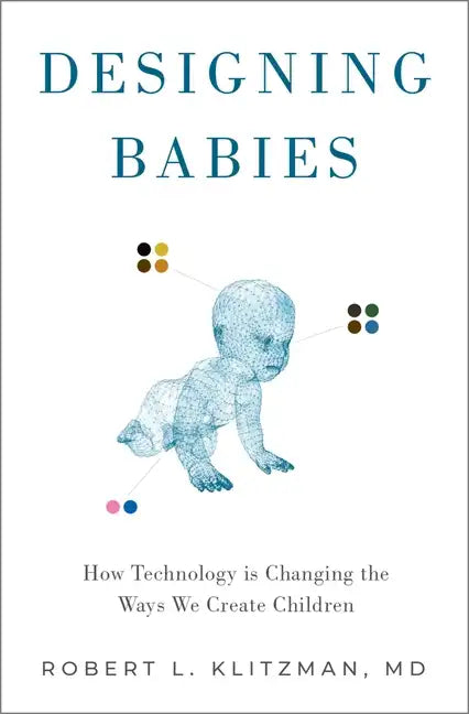 Designing Babies: How Technology Is Changing the Ways We Create Children - Hardcover