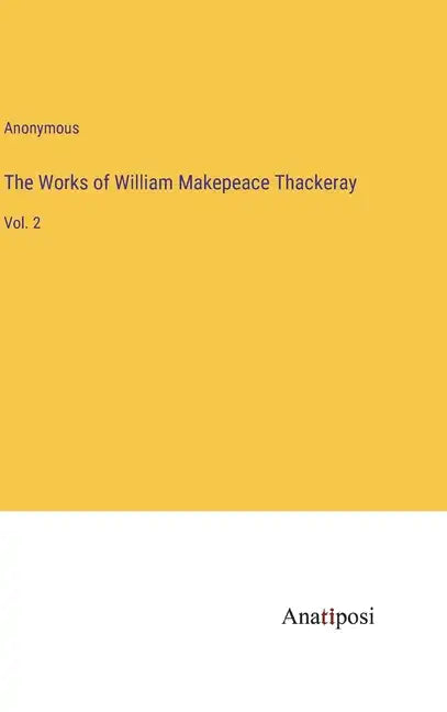 The Works of William Makepeace Thackeray: Vol. 2 - Hardcover