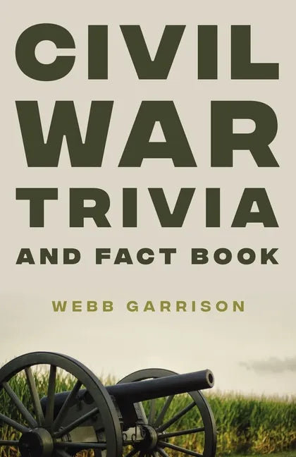 Civil War Trivia and Fact Book: The Ultimate Resource Mastering the History of America's War Between the States - Paperback