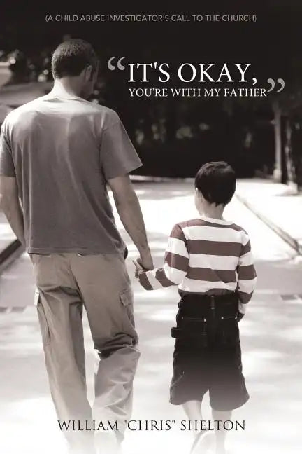It's Okay, You're with My Father: (A Child Abuse Investigator's Call to the Church) - Paperback
