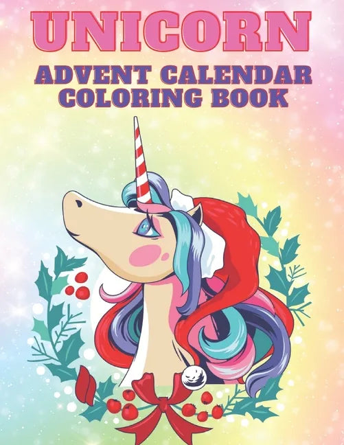 Unicorn Advent Calendar Coloring Book: Unicorn Coloring Books for Adults and Kids with 24 Cute Unicorn Coloring Pages - 1 to 25 Coloring Advent Calend - Paperback