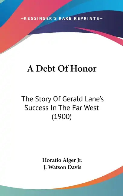 A Debt Of Honor: The Story Of Gerald Lane's Success In The Far West (1900) - Hardcover