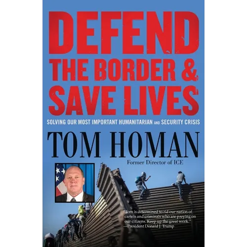 Defend the Border and Save Lives: Solving Our Most Important Humanitarian and Security Crisis - Paperback