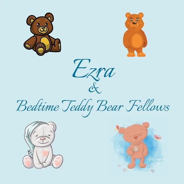 Ezra & Bedtime Teddy Bear Fellows: Short Goodnight Story for Toddlers - 5 Minute Good Night Stories to Read - Personalized Baby Books with Your Child' - Paperback