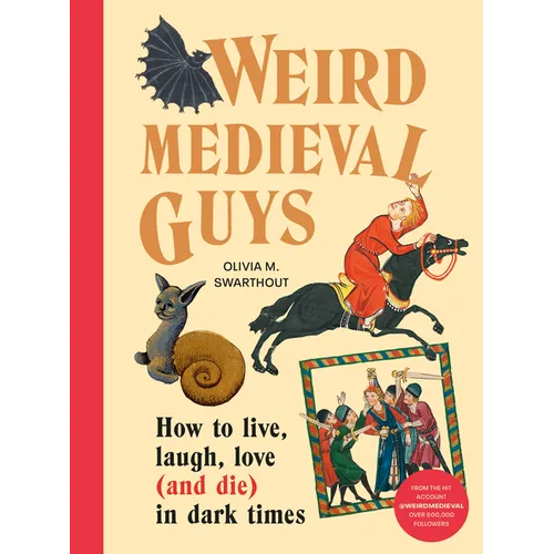 Weird Medieval Guys: How to Live, Laugh, Love (and Die) in Dark Times - Hardcover