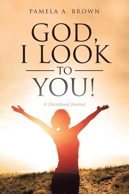 God, I Look to You!: A Devotional Journal - Paperback