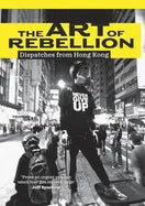 The Art of Rebellion: Dispatches from Hong Kong - Paperback