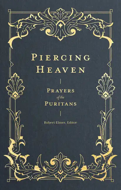 Piercing Heaven: Prayers of the Puritans - Hardcover