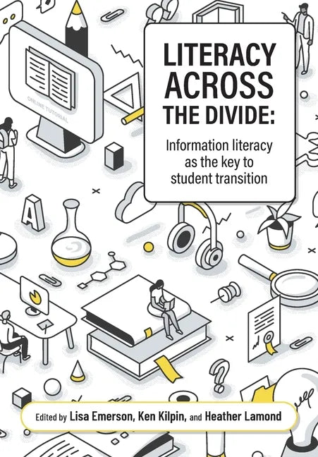 Literacy across the divide: Information literacy as the key to student transition - Paperback