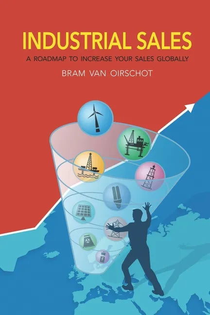 Industrial Sales: A Roadmap to Increase Your Sales Globally - Paperback