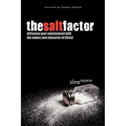 The Salt Factor: Influence Your Environment with the Values and Character of Christ - Hardcover