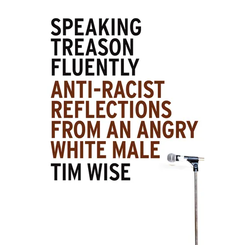 Speaking Treason Fluently: Anti-Racist Reflections From an Angry White Male - Paperback