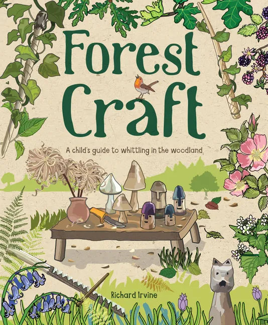 Forest Craft: A Child's Guide to Whittling in the Woodland - Paperback