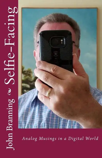 Selfie-Facing: Analog Musings in a Digital World - Paperback