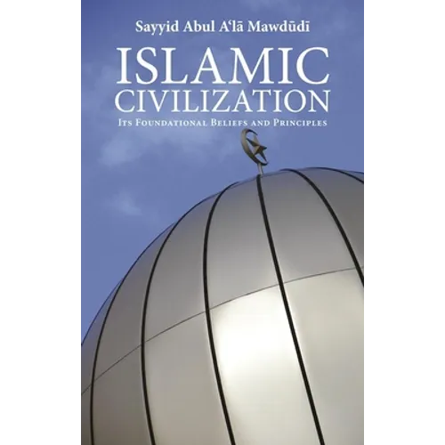Islamic Civilization: Its Foundational Beliefs and Principles - Paperback