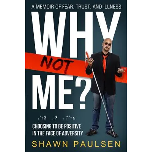 Why Not Me?: Choosing To Be Positive In The Face Of Adversity - Paperback
