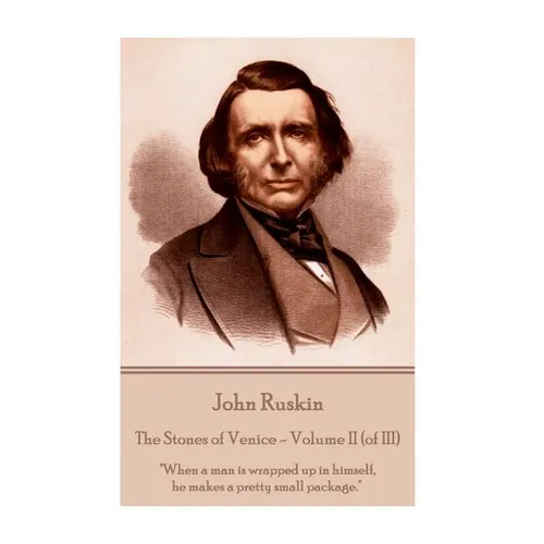 John Ruskin - The Stones of Venice - Volume II (of III): 