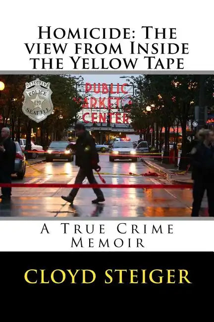 Homicide: The View from Inside the Yellow Tape - Paperback
