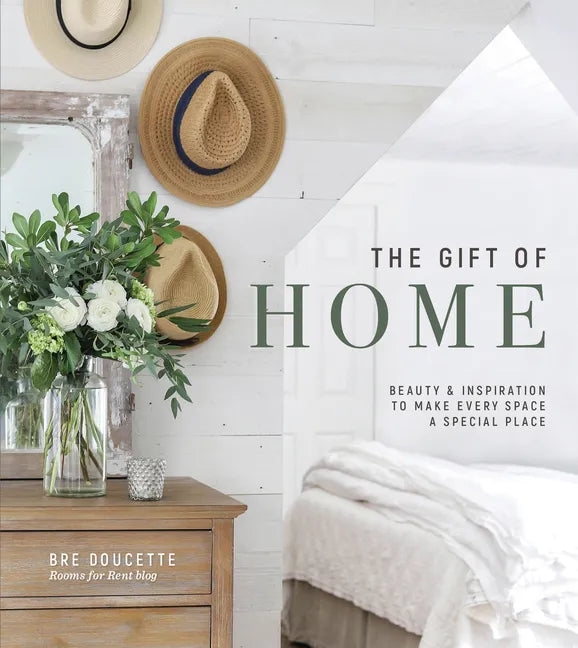 The Gift of Home: Beauty and Inspiration to Make Every Space a Special Place - Hardcover