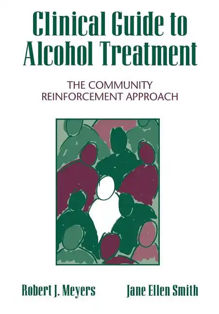 Clinical Guide to Alcohol Treatment: The Community Reinforcement Approach - Hardcover