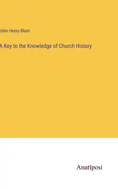 A Key to the Knowledge of Church History - Hardcover