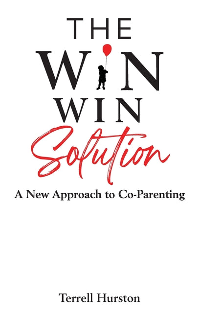 The Win-Win Solution: A New Approach to Co-Parenting: A New Approach to Co-Parenting - Hardcover