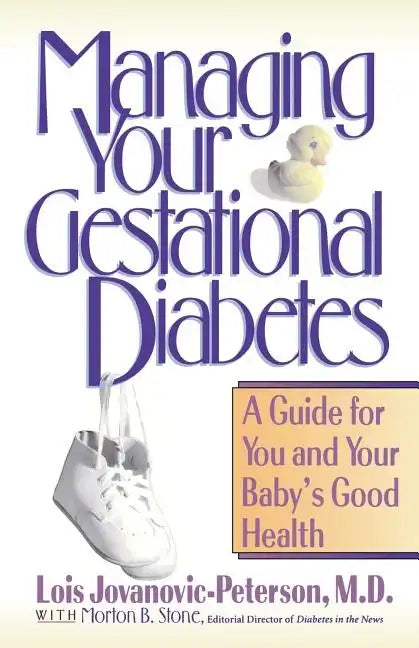 Managing Your Gestational Diabetes: A Guide for You and Your Baby's Good Health - Paperback