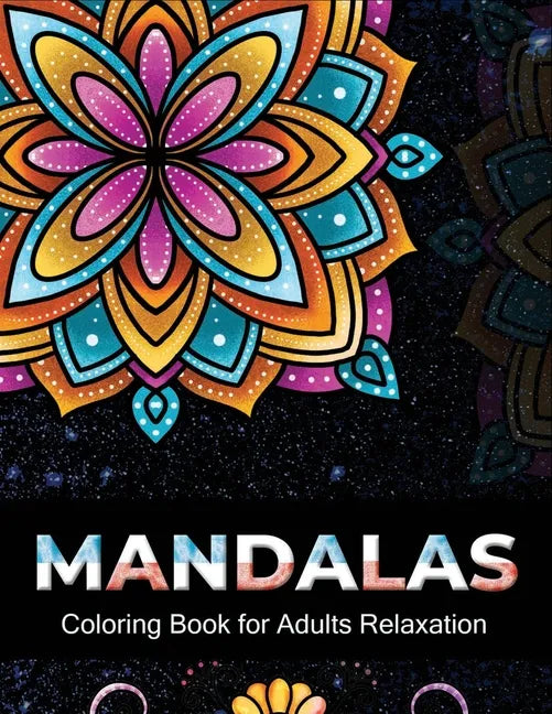 Mandalas coloring book for adults relaxation: An Adult Coloring Book with 100 Unique Intricate Mandalas, flower Mandalas, Geometric Mandalas, Animal M - Paperback