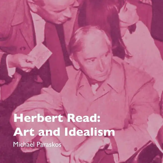 Herbert Read: Art and Idealism - Paperback