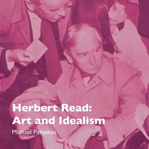 Herbert Read: Art and Idealism - Paperback