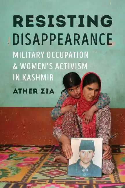 Resisting Disappearance: Military Occupation and Women's Activism in Kashmir - Paperback