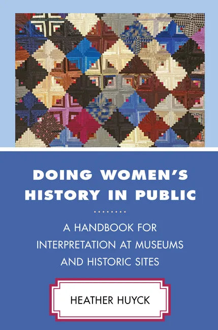 Doing Women's History in Public: A Handbook for Interpretation at Museums and Historic Sites - Paperback