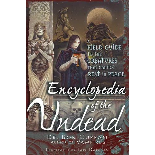 Encyclopedia of the Undead: A Field Guide to the Creatures That Cannot Rest in Peace - Paperback
