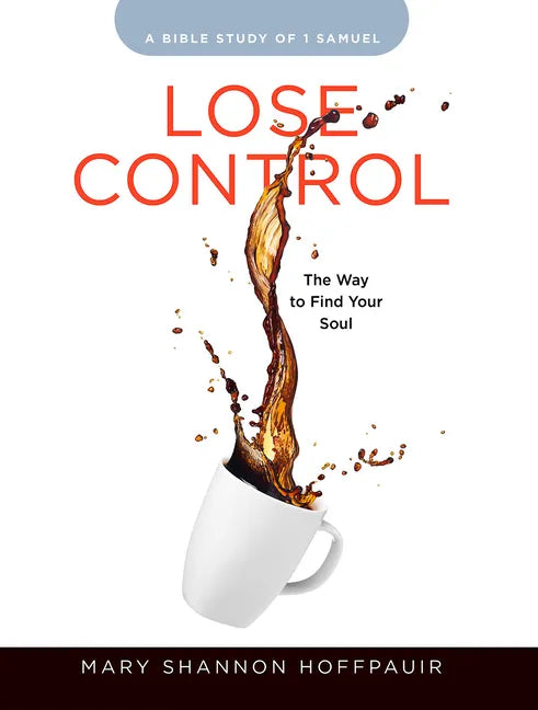 Lose Control - Women's Bible Study Participant Workbook: The Way to Find Your Soul - Paperback